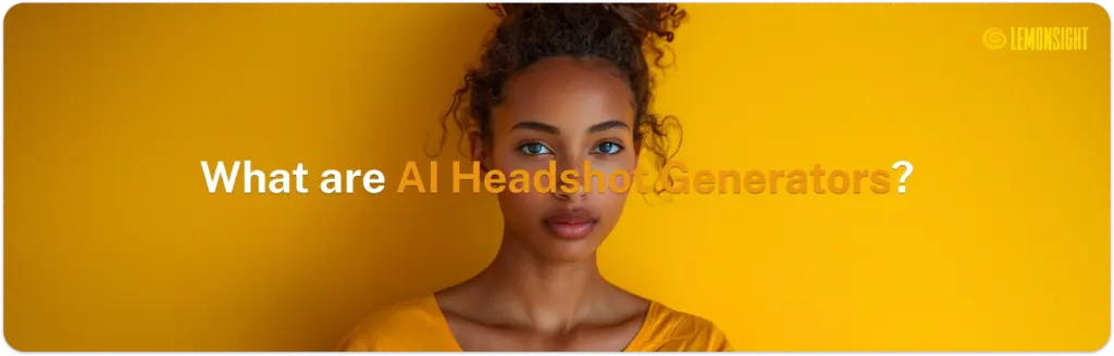 What are AI Headshot Generators